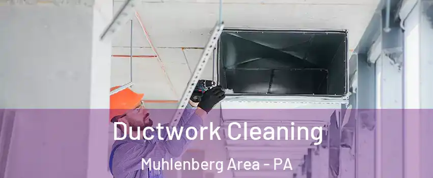 Ductwork Cleaning Muhlenberg Area - PA