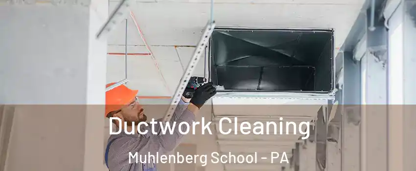 Ductwork Cleaning Muhlenberg School - PA