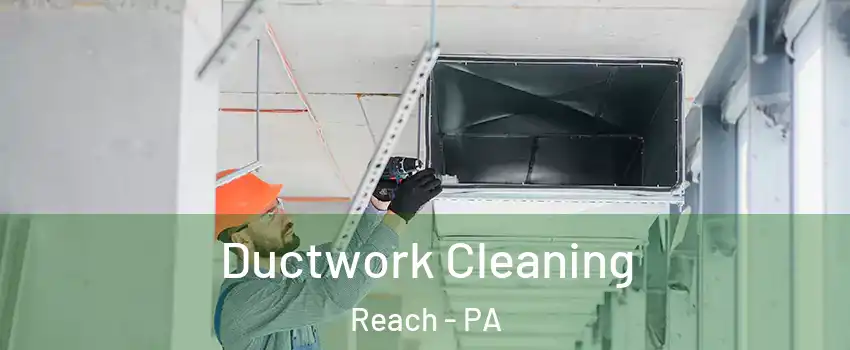 Ductwork Cleaning Reach - PA