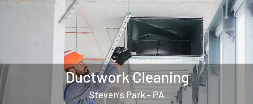 Ductwork Cleaning Steven's Park - PA