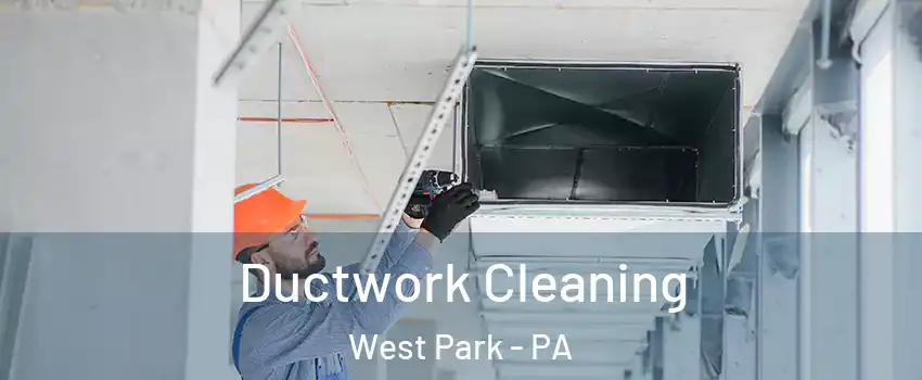 Ductwork Cleaning West Park - PA