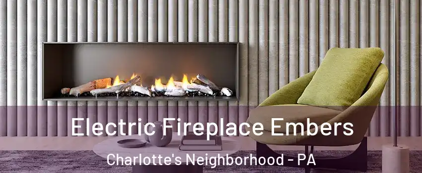 Electric Fireplace Embers Charlotte's Neighborhood - PA