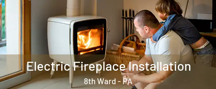 Electric Fireplace Installation 8th Ward - PA