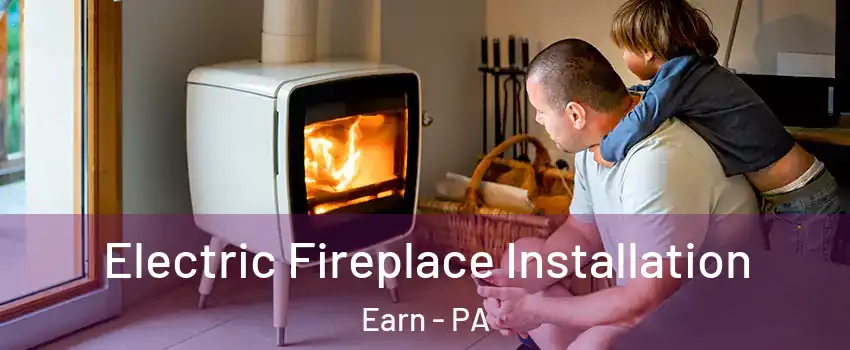 Electric Fireplace Installation Earn - PA