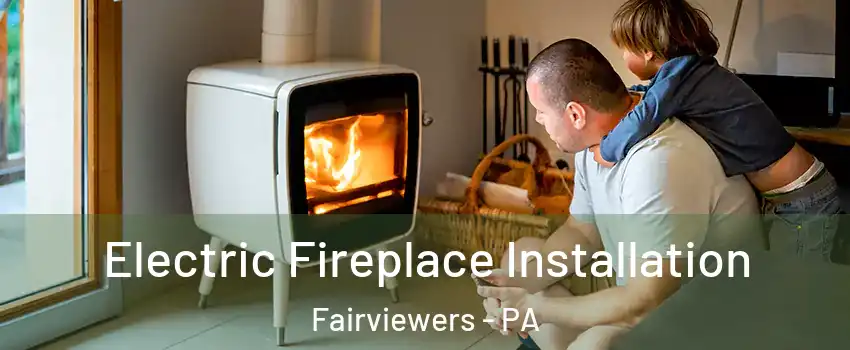 Electric Fireplace Installation Fairviewers - PA