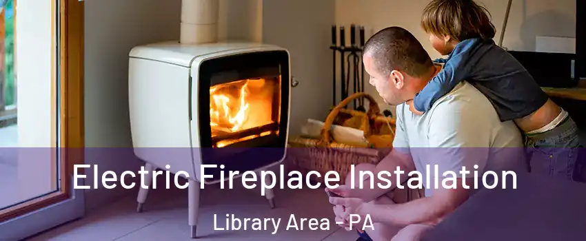 Electric Fireplace Installation Library Area - PA