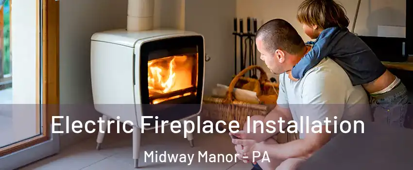 Electric Fireplace Installation Midway Manor - PA