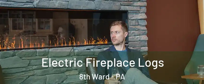 Electric Fireplace Logs 8th Ward - PA