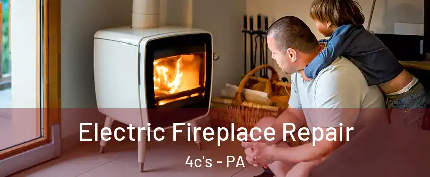 Electric Fireplace Repair 4c's - PA