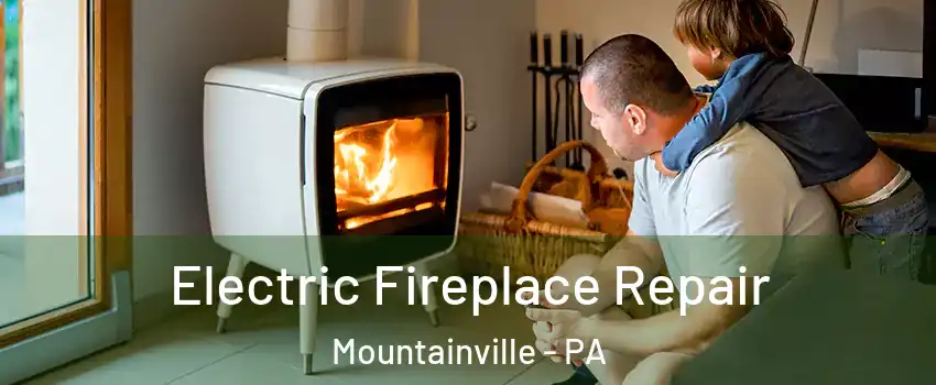 Electric Fireplace Repair Mountainville - PA