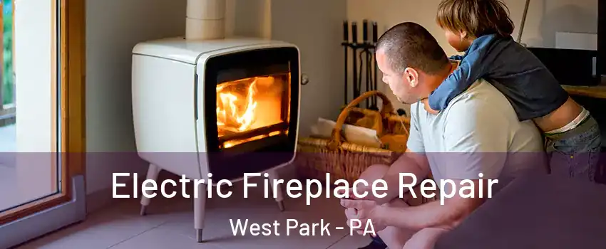 Electric Fireplace Repair West Park - PA