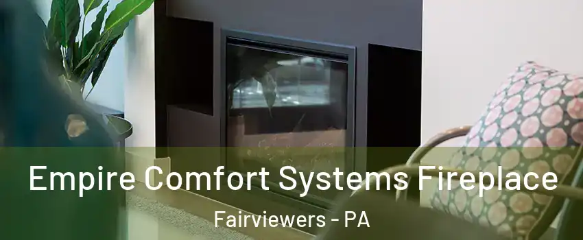 Empire Comfort Systems Fireplace Fairviewers - PA