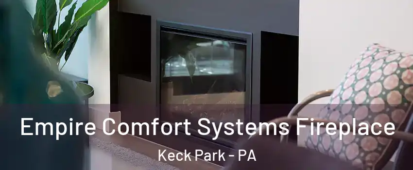 Empire Comfort Systems Fireplace Keck Park - PA