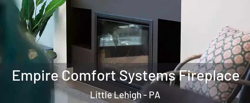 Empire Comfort Systems Fireplace Little Lehigh - PA