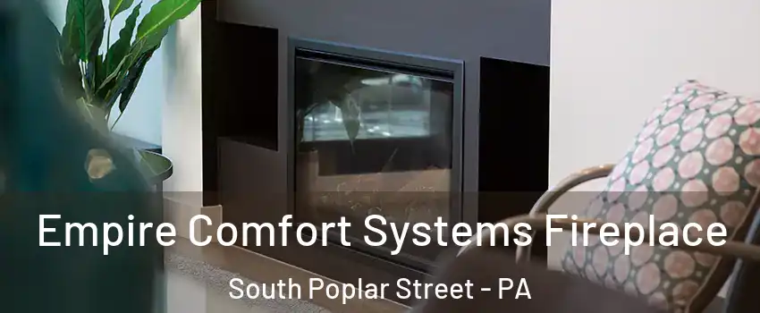 Empire Comfort Systems Fireplace South Poplar Street - PA