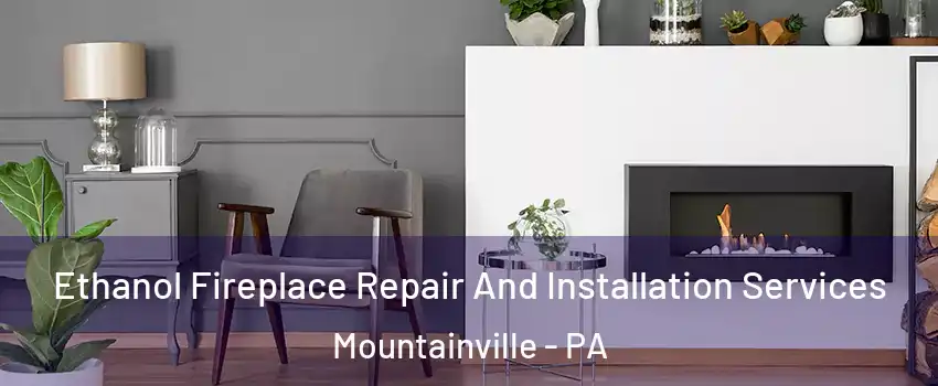 Ethanol Fireplace Repair And Installation Services Mountainville - PA