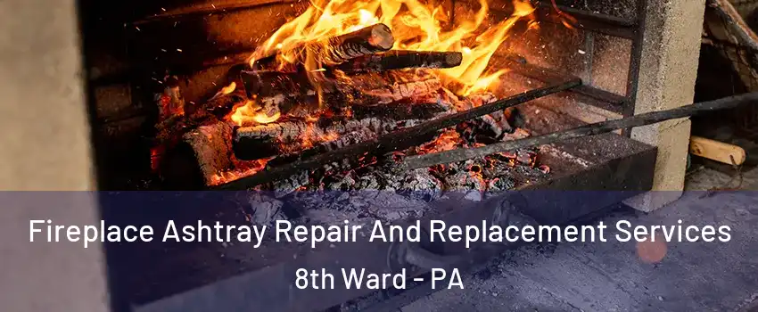 Fireplace Ashtray Repair And Replacement Services 8th Ward - PA