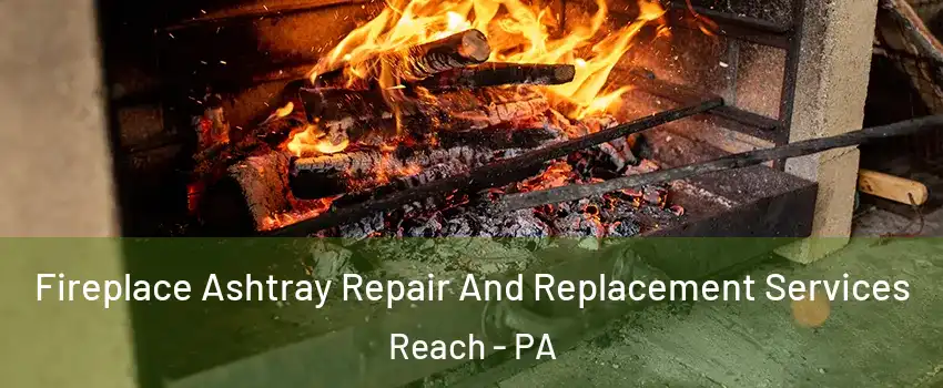 Fireplace Ashtray Repair And Replacement Services Reach - PA