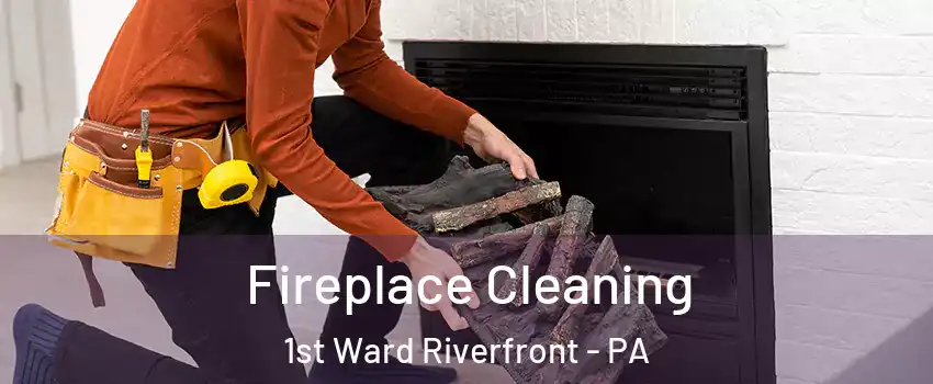 Fireplace Cleaning 1st Ward Riverfront - PA