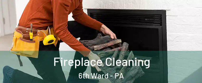 Fireplace Cleaning 6th Ward - PA