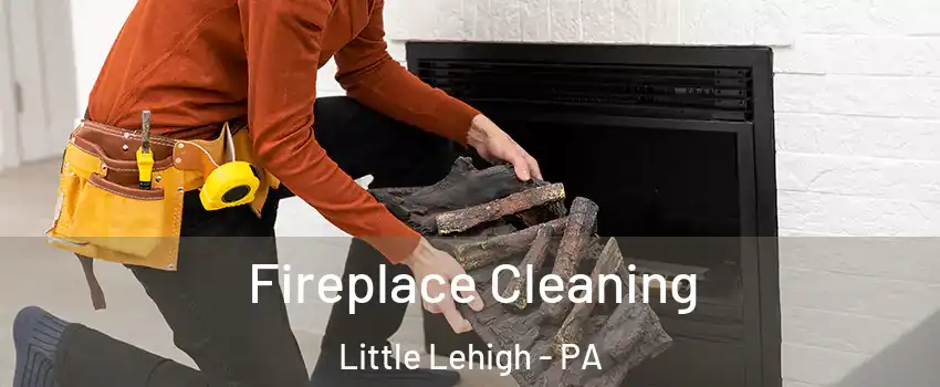 Fireplace Cleaning Little Lehigh - PA