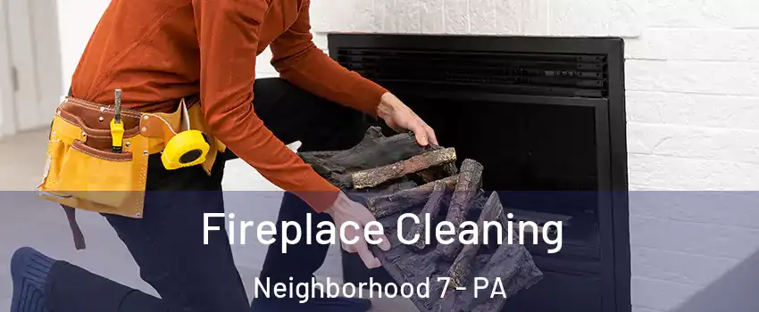 Fireplace Cleaning Neighborhood 7 - PA