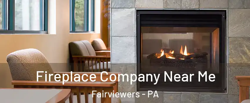 Fireplace Company Near Me Fairviewers - PA