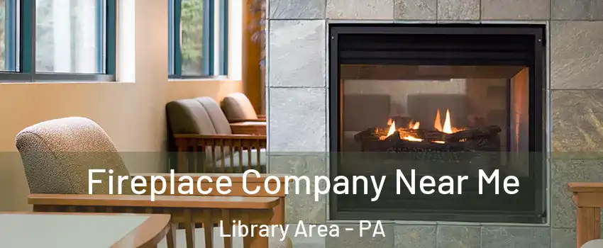 Fireplace Company Near Me Library Area - PA