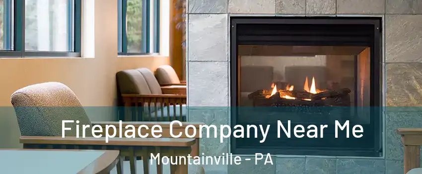 Fireplace Company Near Me Mountainville - PA