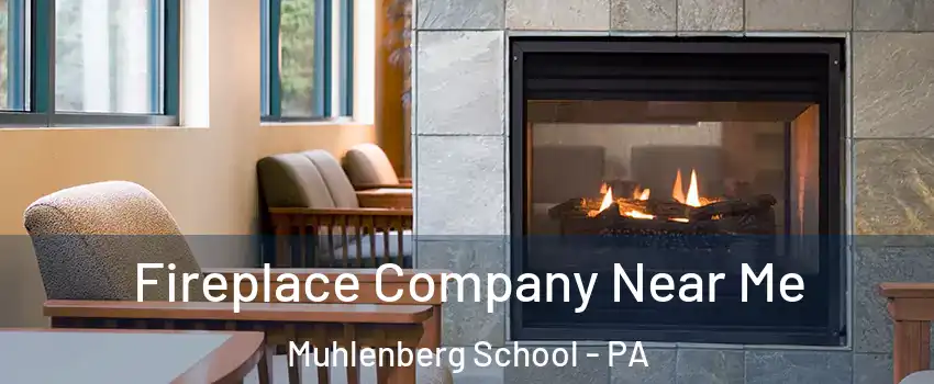 Fireplace Company Near Me Muhlenberg School - PA