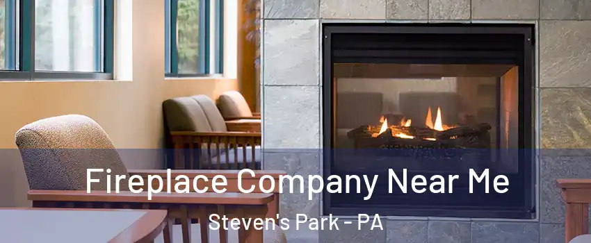 Fireplace Company Near Me Steven's Park - PA