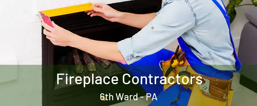 Fireplace Contractors 6th Ward - PA