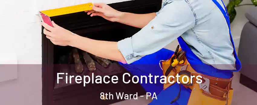 Fireplace Contractors 8th Ward - PA