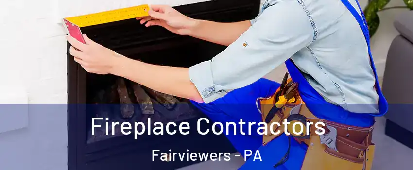 Fireplace Contractors Fairviewers - PA