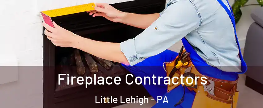 Fireplace Contractors Little Lehigh - PA