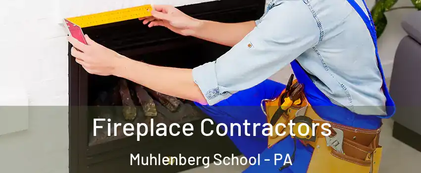 Fireplace Contractors Muhlenberg School - PA