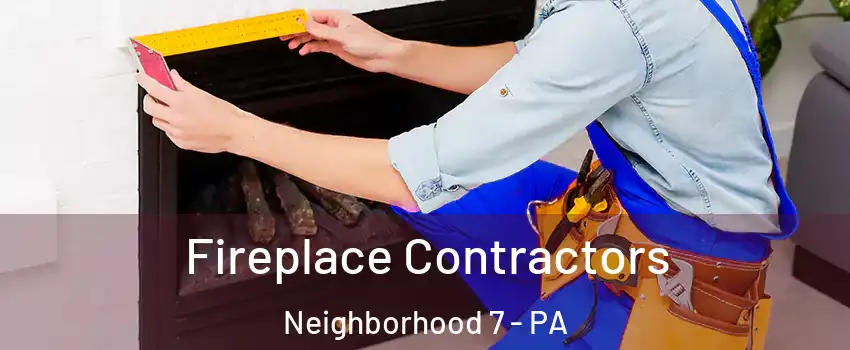 Fireplace Contractors Neighborhood 7 - PA