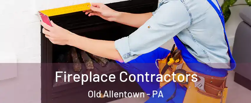 Fireplace Contractors Old Allentown - PA