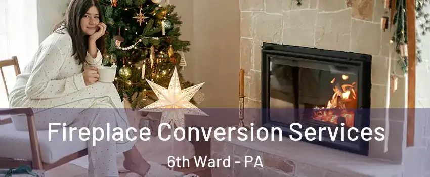 Fireplace Conversion Services 6th Ward - PA