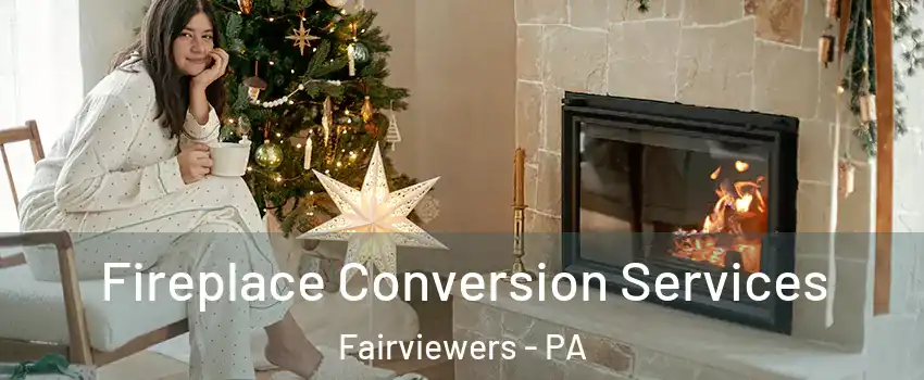 Fireplace Conversion Services Fairviewers - PA