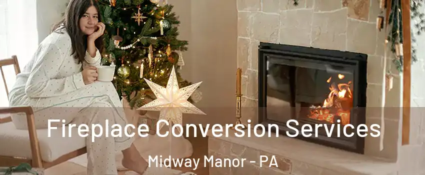 Fireplace Conversion Services Midway Manor - PA