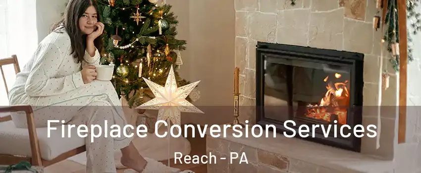 Fireplace Conversion Services Reach - PA