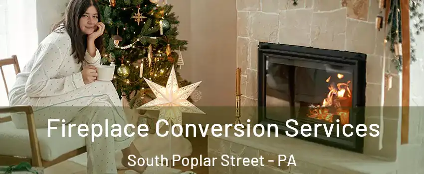 Fireplace Conversion Services South Poplar Street - PA