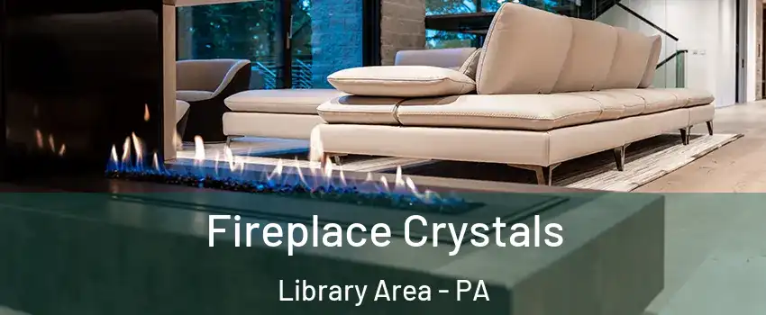 Fireplace Crystals Library Area - PA