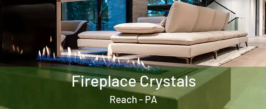 Fireplace Crystals Reach - PA