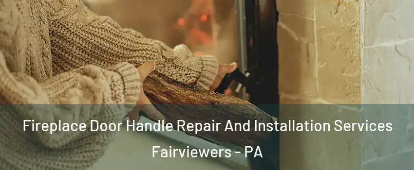 Fireplace Door Handle Repair And Installation Services Fairviewers - PA