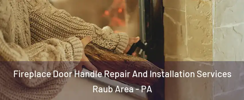 Fireplace Door Handle Repair And Installation Services Raub Area - PA