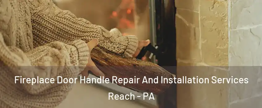 Fireplace Door Handle Repair And Installation Services Reach - PA