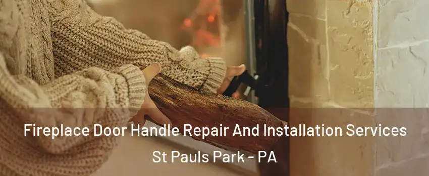 Fireplace Door Handle Repair And Installation Services St Pauls Park - PA