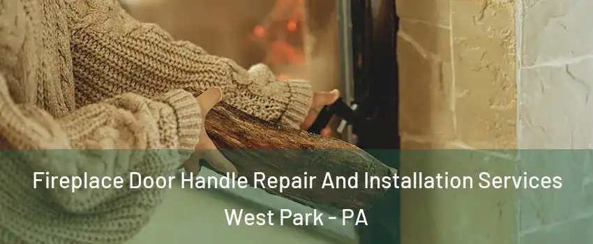 Fireplace Door Handle Repair And Installation Services West Park - PA